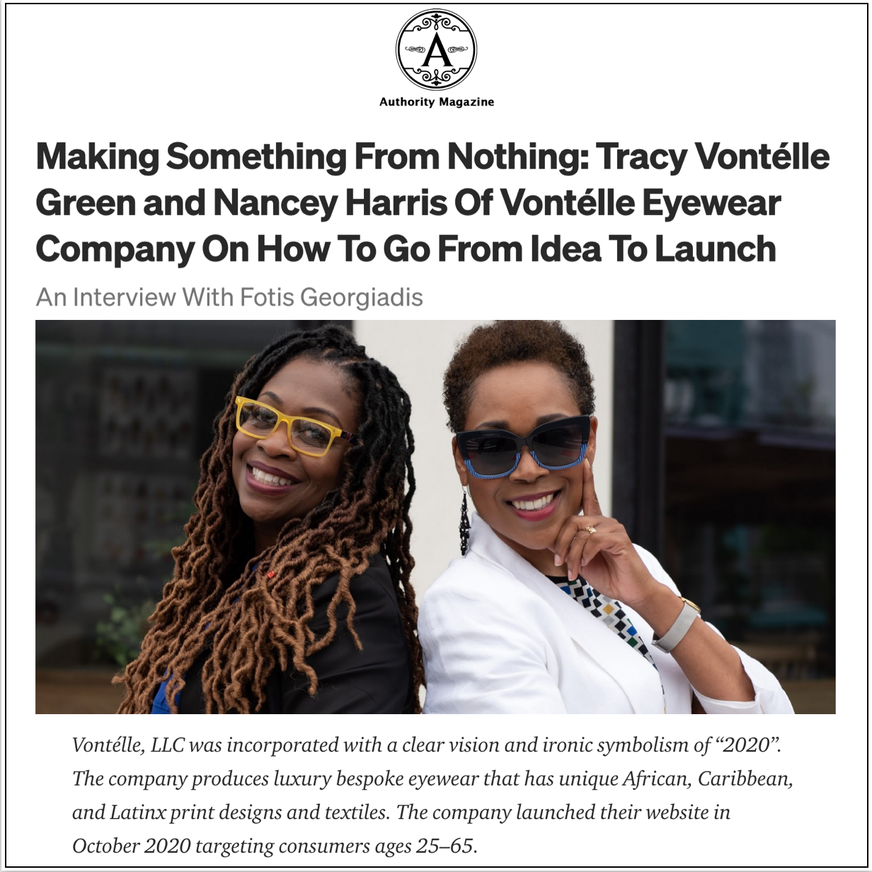 Making Something From Nothing: Tracy Vontélle Green and Nancey Harris Of Vontélle Eyewear Company On How To Go From Idea To Launch
