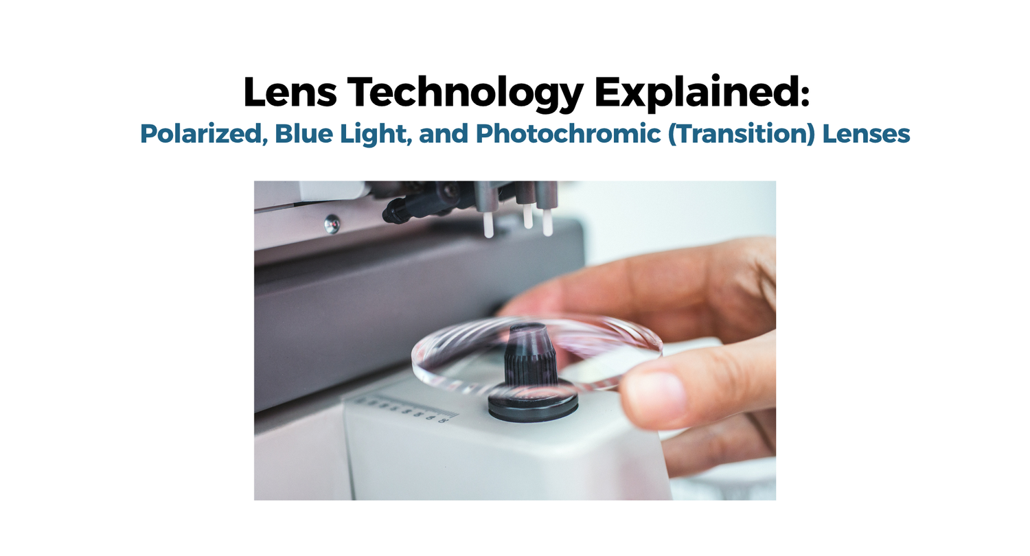 Lens Technology Explained: Polarized, Blue Light, and Photochromic (Transition) Lenses
